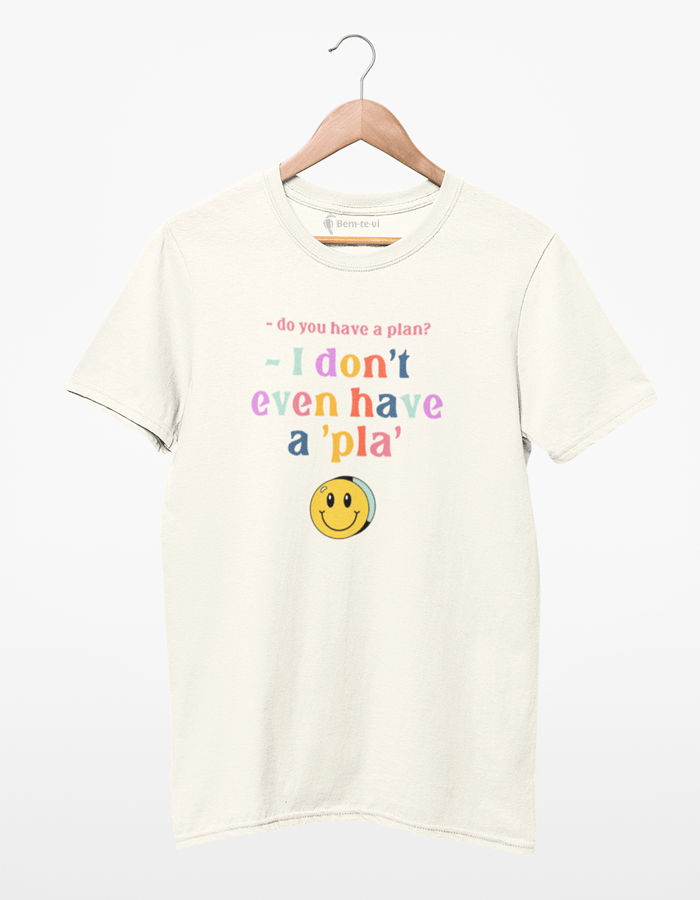 Camiseta I Don't Even Have A Pla