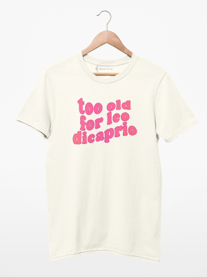 Camiseta too old for leo dicaprio