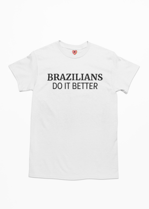 Camiseta Brazilians Do It Better
