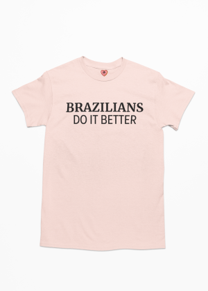 Camiseta Brazilians Do It Better