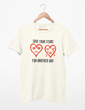 Camiseta Save Your Tears For Another Day